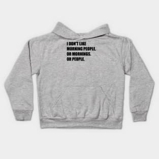 I don't like morning people. Or mornings. Or people. Kids Hoodie